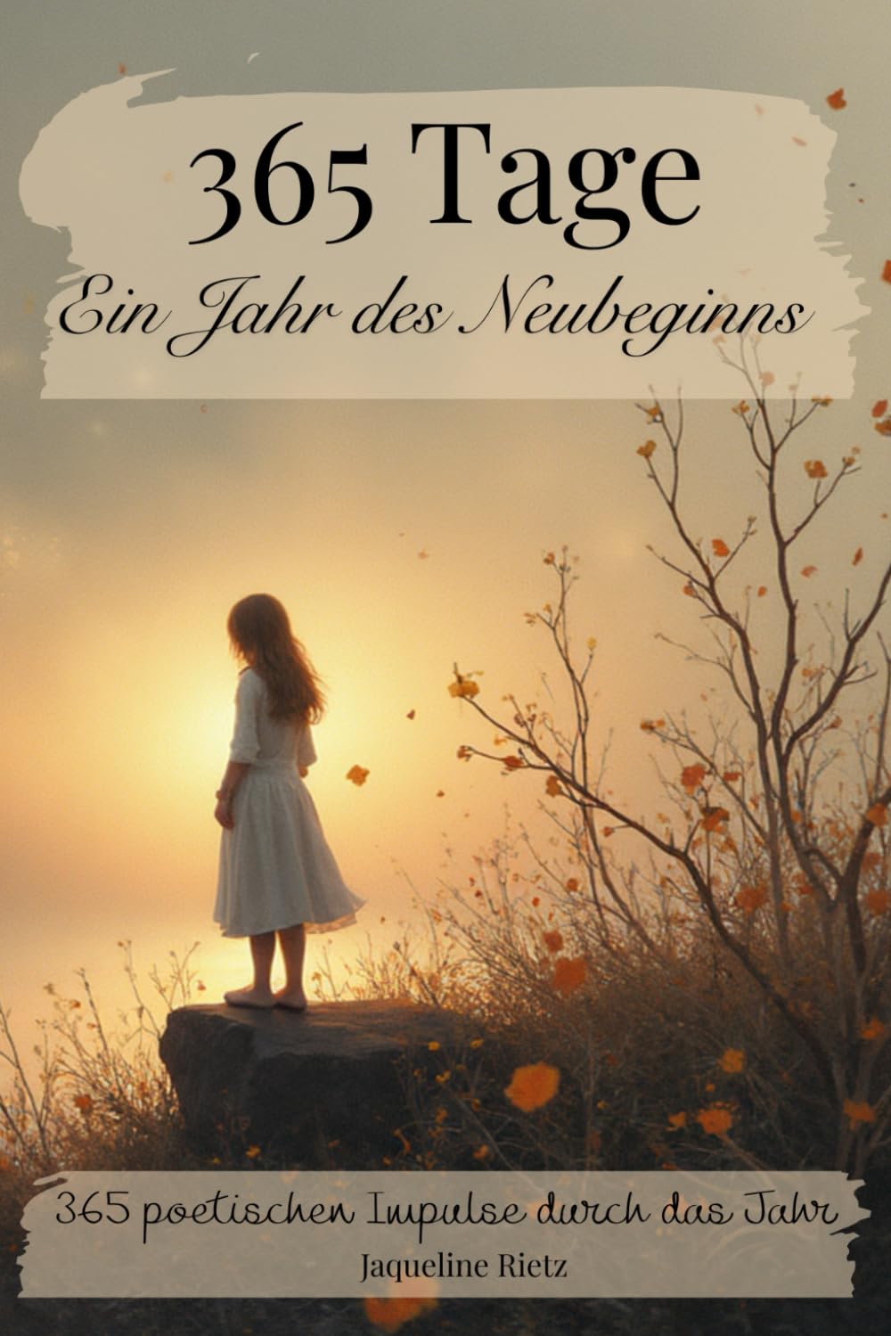 365 Tage – Ein Jahr des Neubeginns in 365 poetischen Impulsen: Gedanken, Licht und Stille für jeden Tag - Zitate- (365 Wege zu dir – Tägliche Inspirationen für Herz, Seele und Bewusstsein)