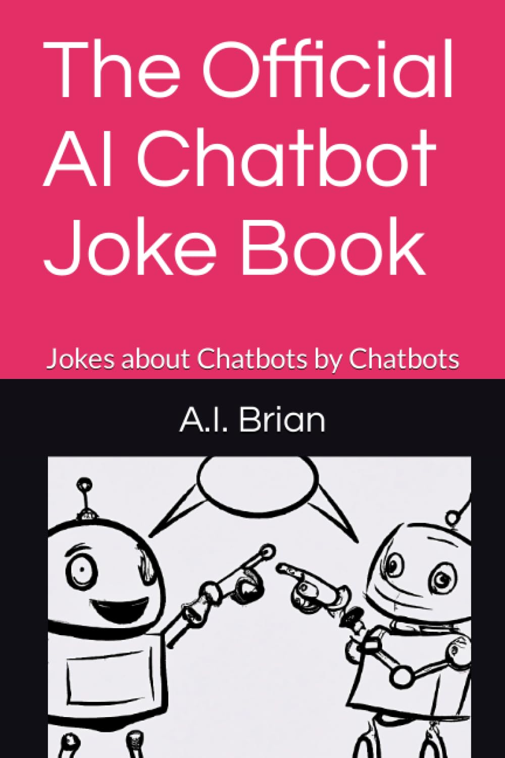The Official AI Chatbot Joke Book: Jokes about Chatbots by Chatbots