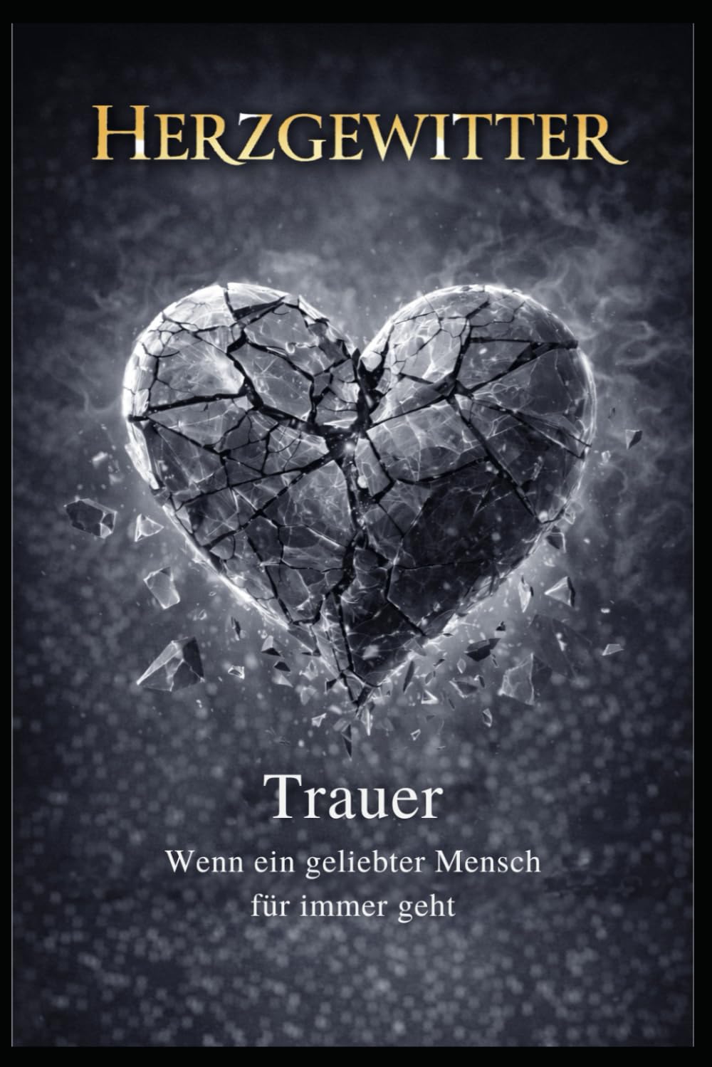 Herzgewitter: Trauer – Wenn ein geliebter Mensch für immer geht