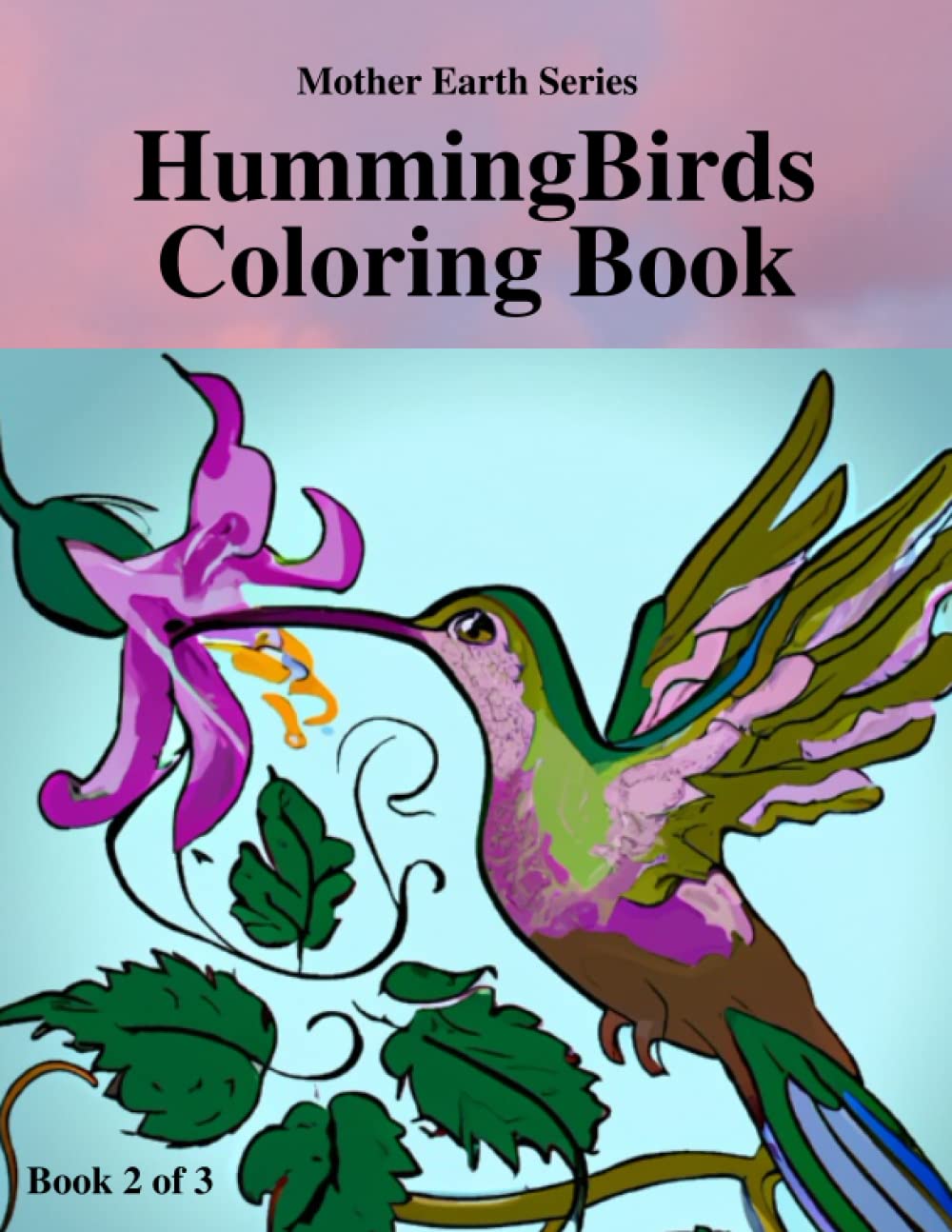 HummingBirds Coloring Book 2 of 3: Mother Earth Series: Fun to Watch: 4