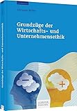 Grundzüge der Wirtschafts- und Unternehmensethik