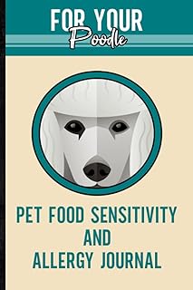 For Your Poodle - Pet Food Sensitivity and Allergy Journal: Track Your Pet's Food Sensitivities and Allergies | For the Do...