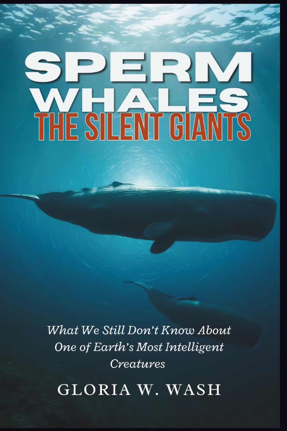 Sperm Whales: The Silent Giants: What We Still Don’t Know About One of Earth’s Most Intelligent Creatures