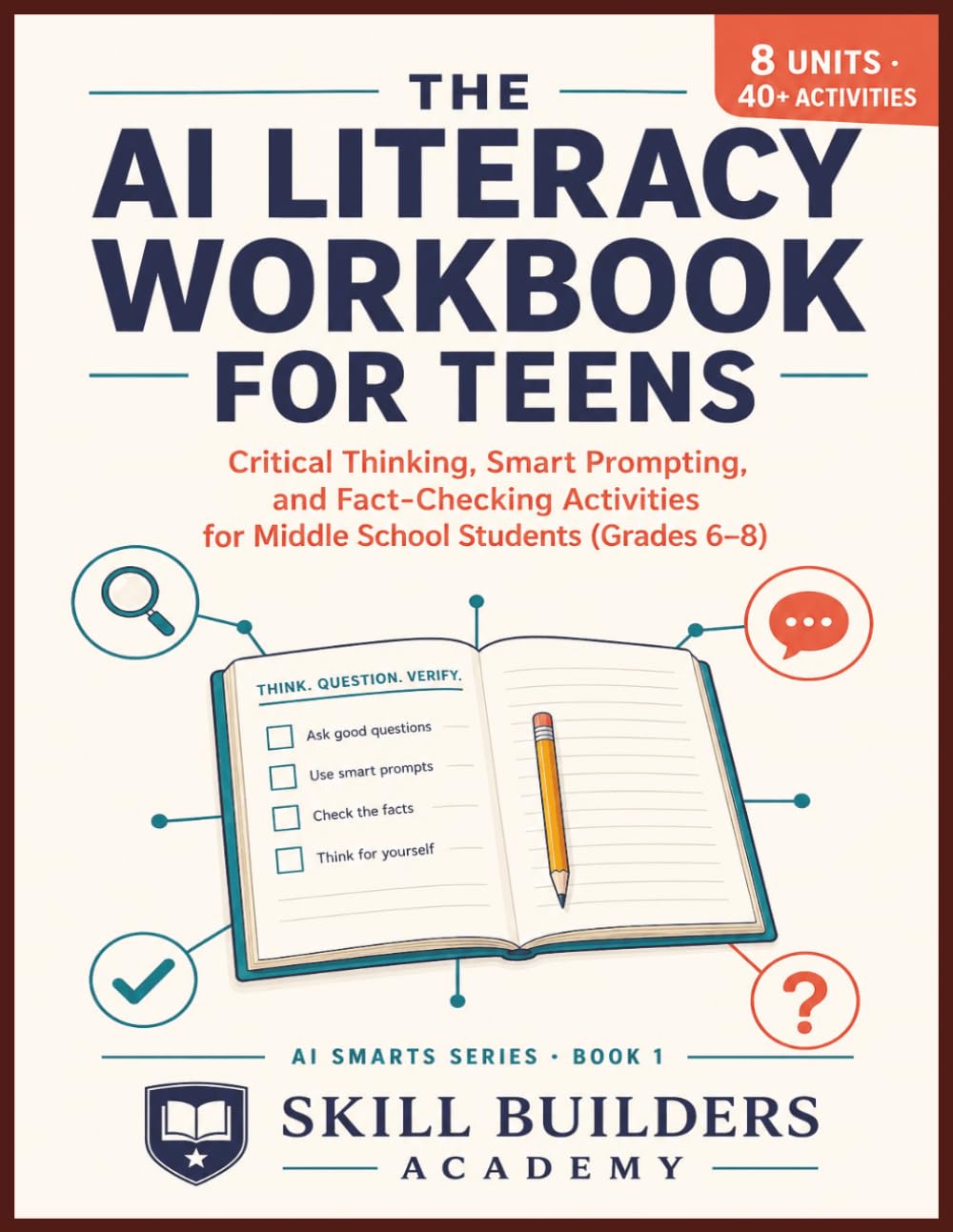 The AI Literacy Workbook for Teens: Critical Thinking, Smart Prompting, and Fact-Checking Activities for Middle School Students