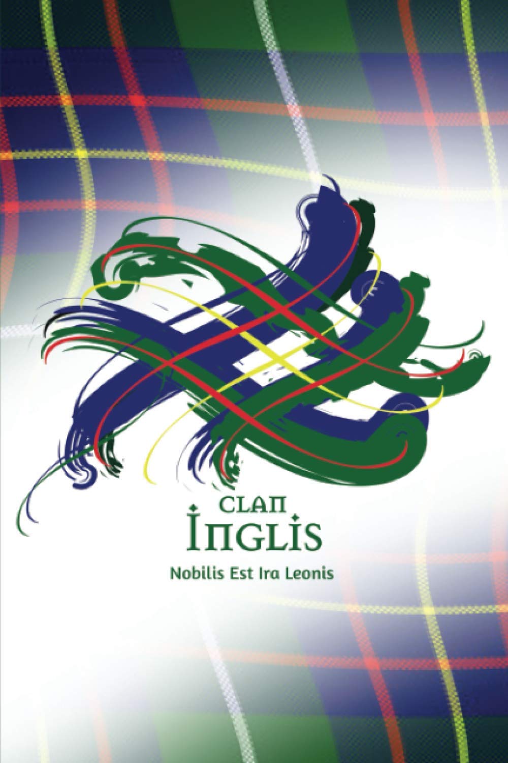 Clan Inglis Scotland | A Daily Motivational Journal By Tangled Tartan: Ruled Notebook with Daily Inspirational Quotes and A Unique Tangled Tartan Scottish Clan Cover.