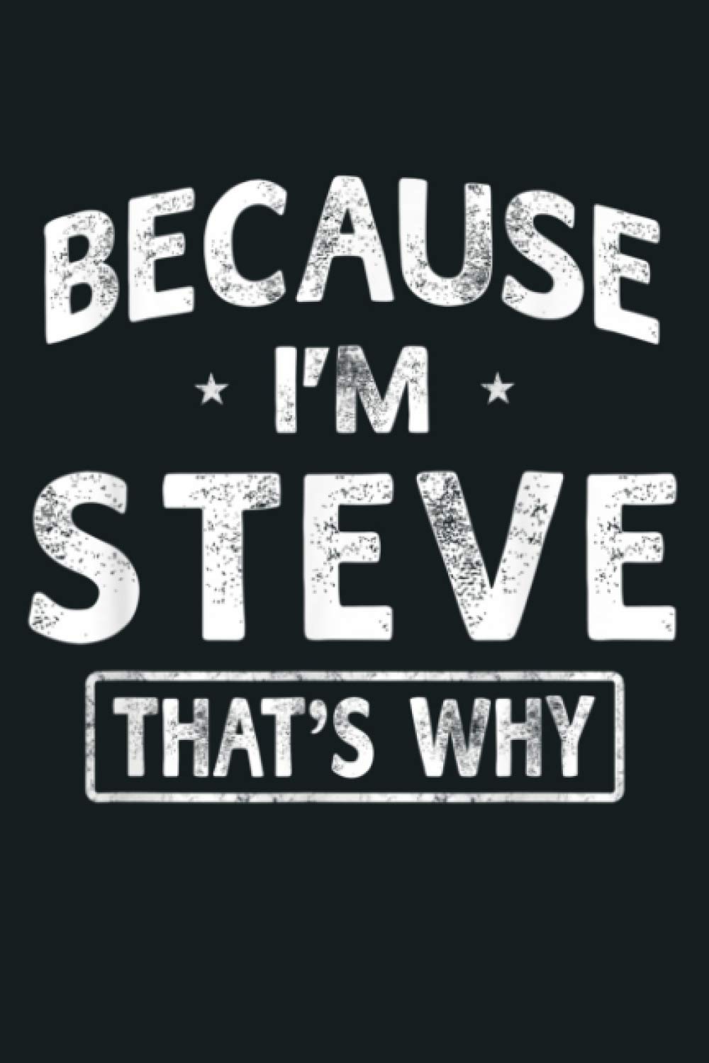 Because I M Steve Funny Novelty Gifts Name Men: Notebook Planner - 6x9 inch Daily Planner Journal, To Do List Notebook, Daily Organizer, 114 Pages