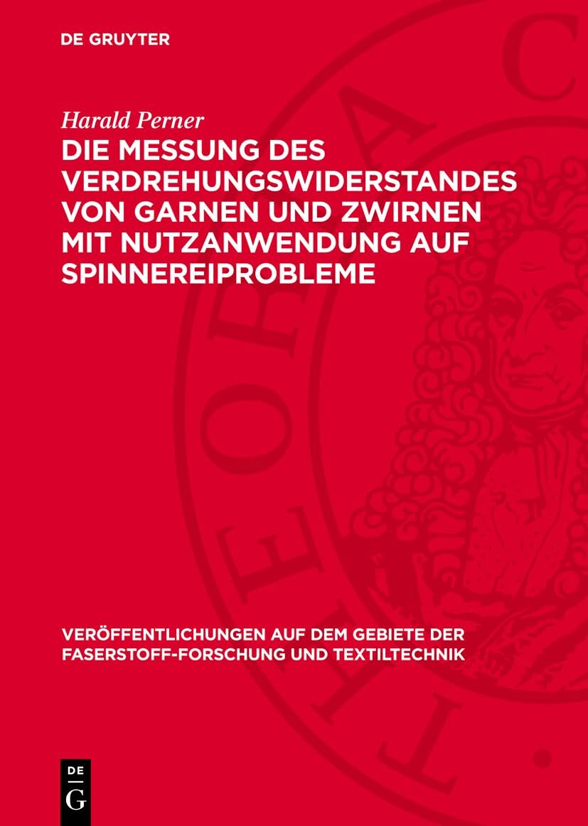 Die Messung des Verdrehungswiderstandes von Garnen und Zwirnen mit Nutzanwendung auf Spinnereiprobleme: (Verkürzte Bearbeitung der am Institut für ... und Textiltechnik, 5, Band 5)