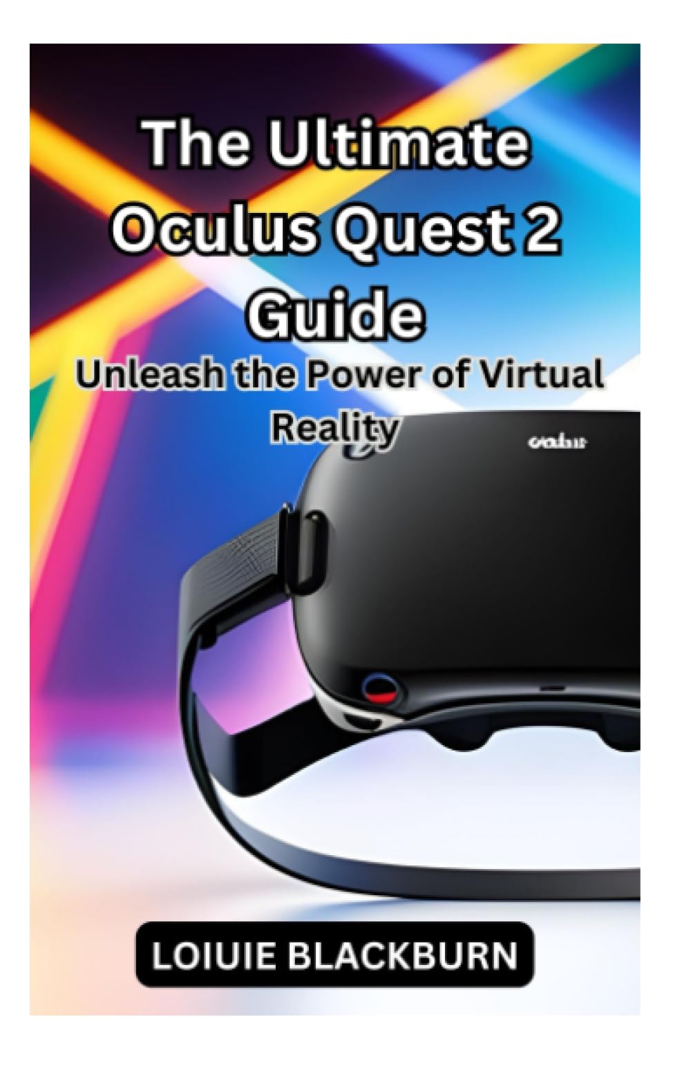 The Ultimate Oculus Quest 2 Guide: Unleash the Power of Virtual Reality