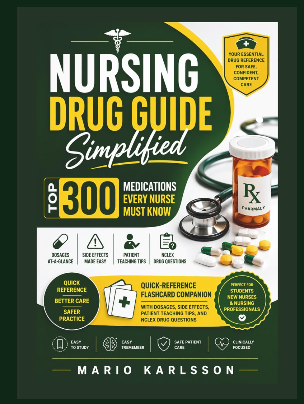 NURSING DRUG GUIDE SIMPLIFIED: TOP 300 MEDICATIONS EVERY NURSE MUST KNOW: Quick-Reference Flashcard Companion with Dosages, Side Effects, Patient Teaching Tips, and NCLEX Drug Questions