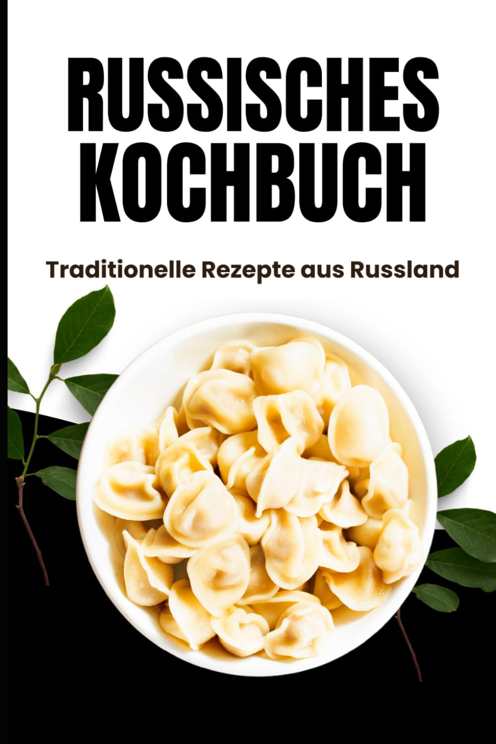 Russisches Kochbuch: Traditionelle Rezepte aus Russland