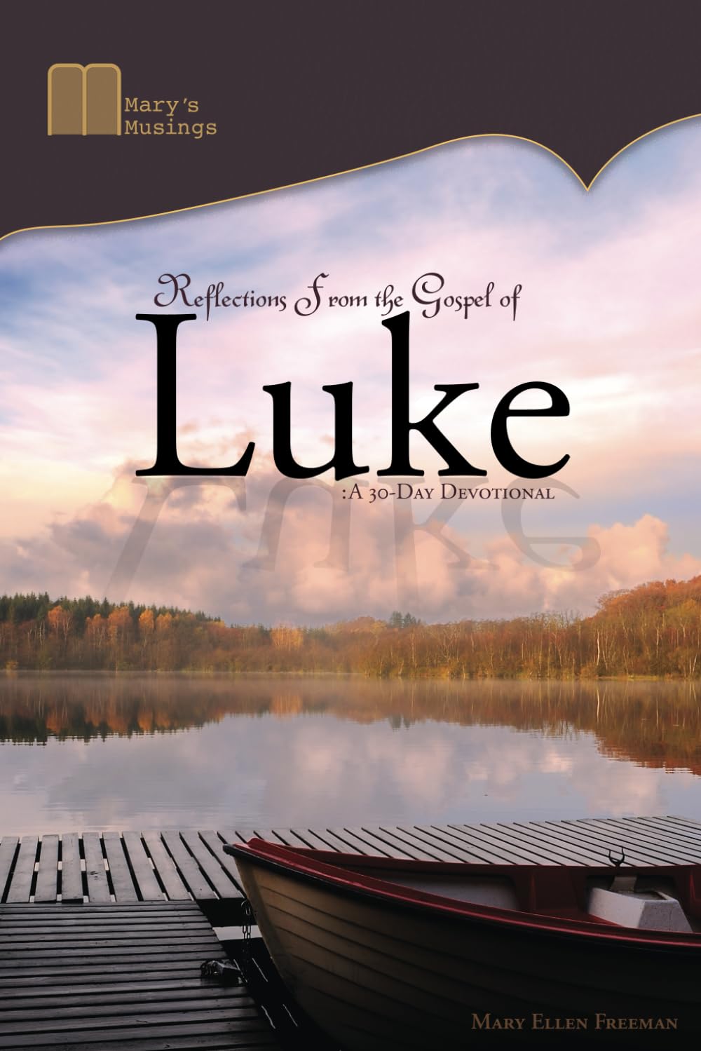 Reflections From the Gospel of Luke: A 30-Day Devotional