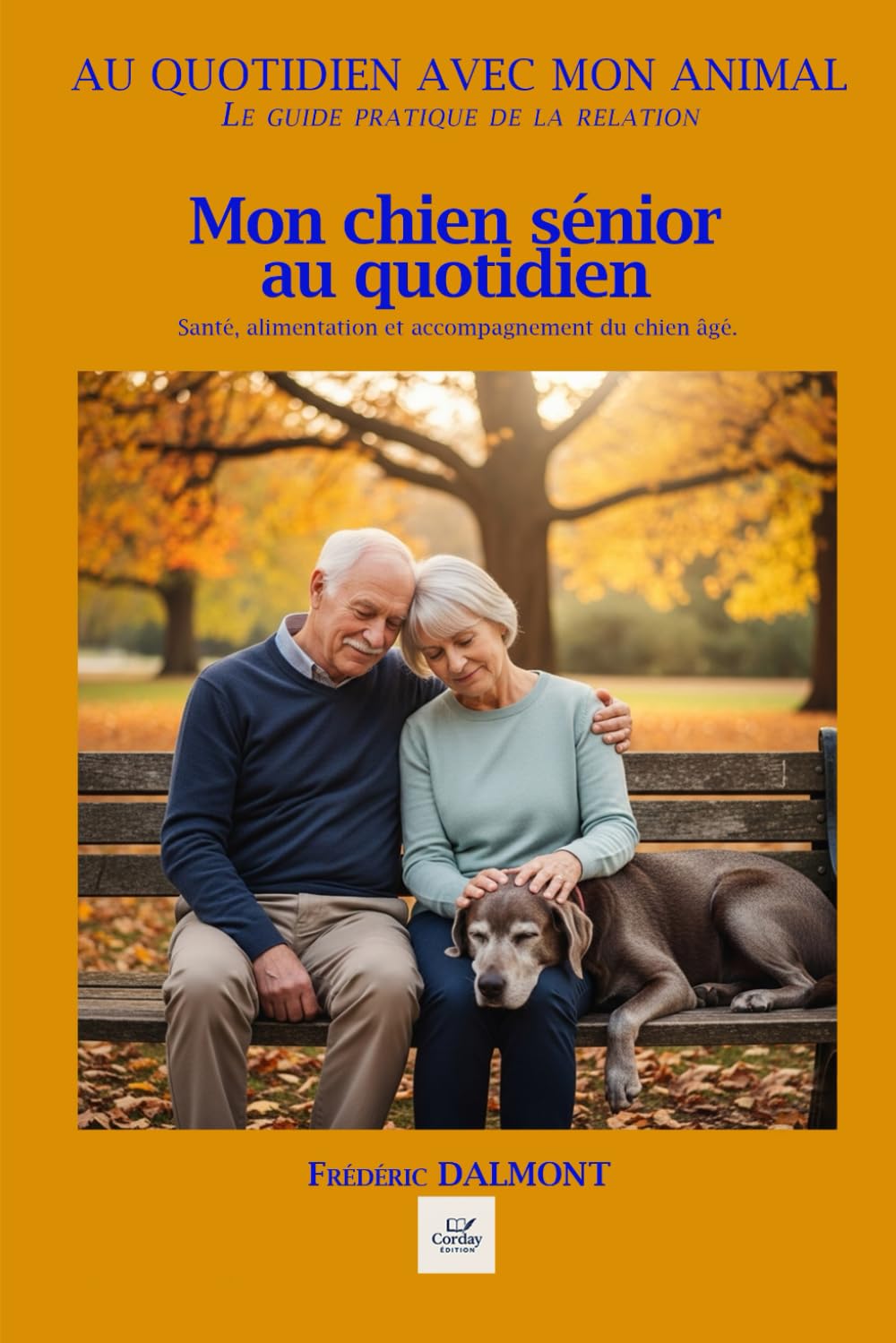 MON CHIEN SÉNIOR AU QUOTIDIEN: Santé, alimentation et accompagnement du chien âgé. (Au quotidien avec mon animal)