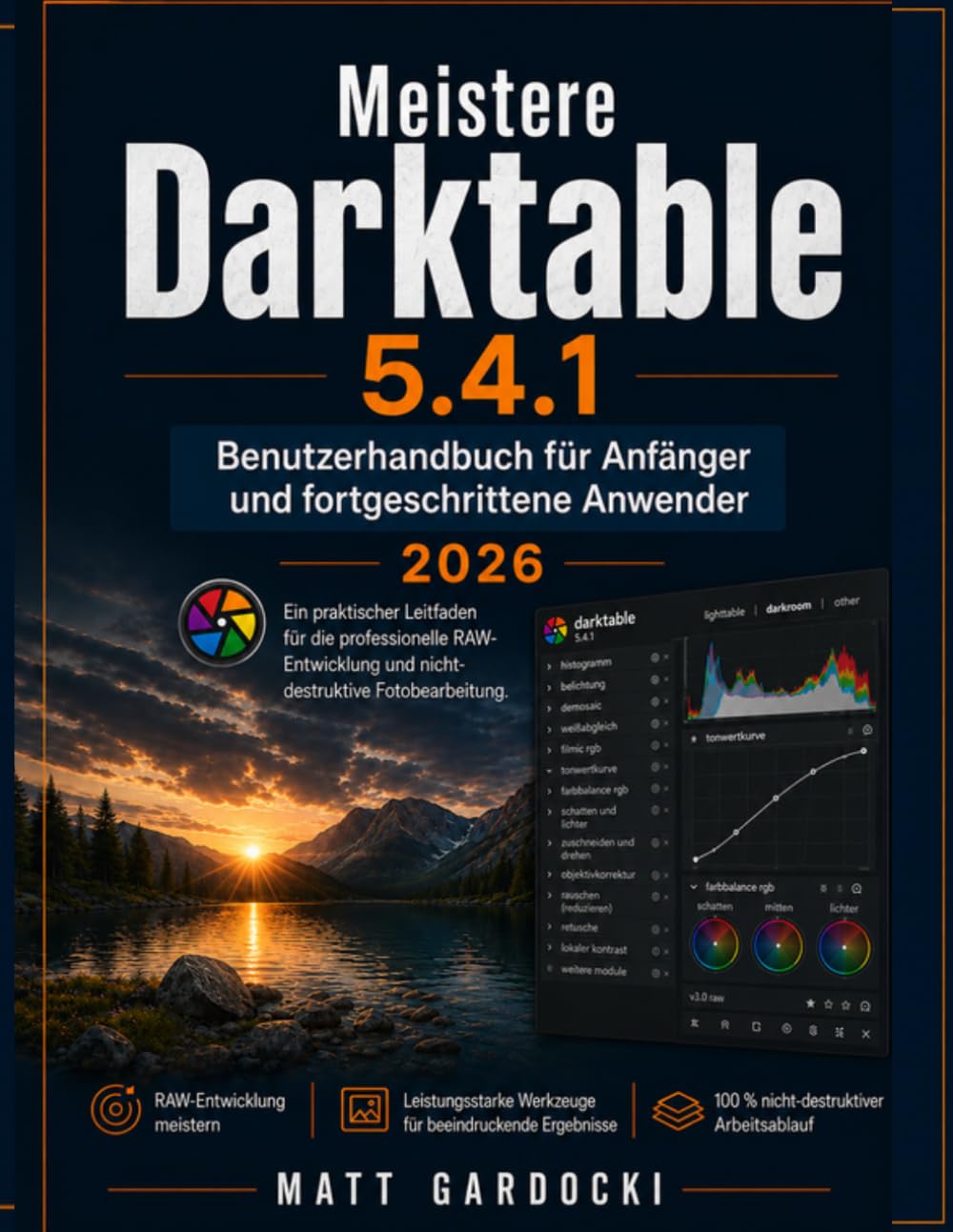 Darktable 5.4.1 meistern Benutzerhandbuch für Anfänger und Fortgeschrittene: Ein praktischer Leitfaden zur professionellen RAW-Entwicklung und zerstörungsfreien Fotobearbeitung.