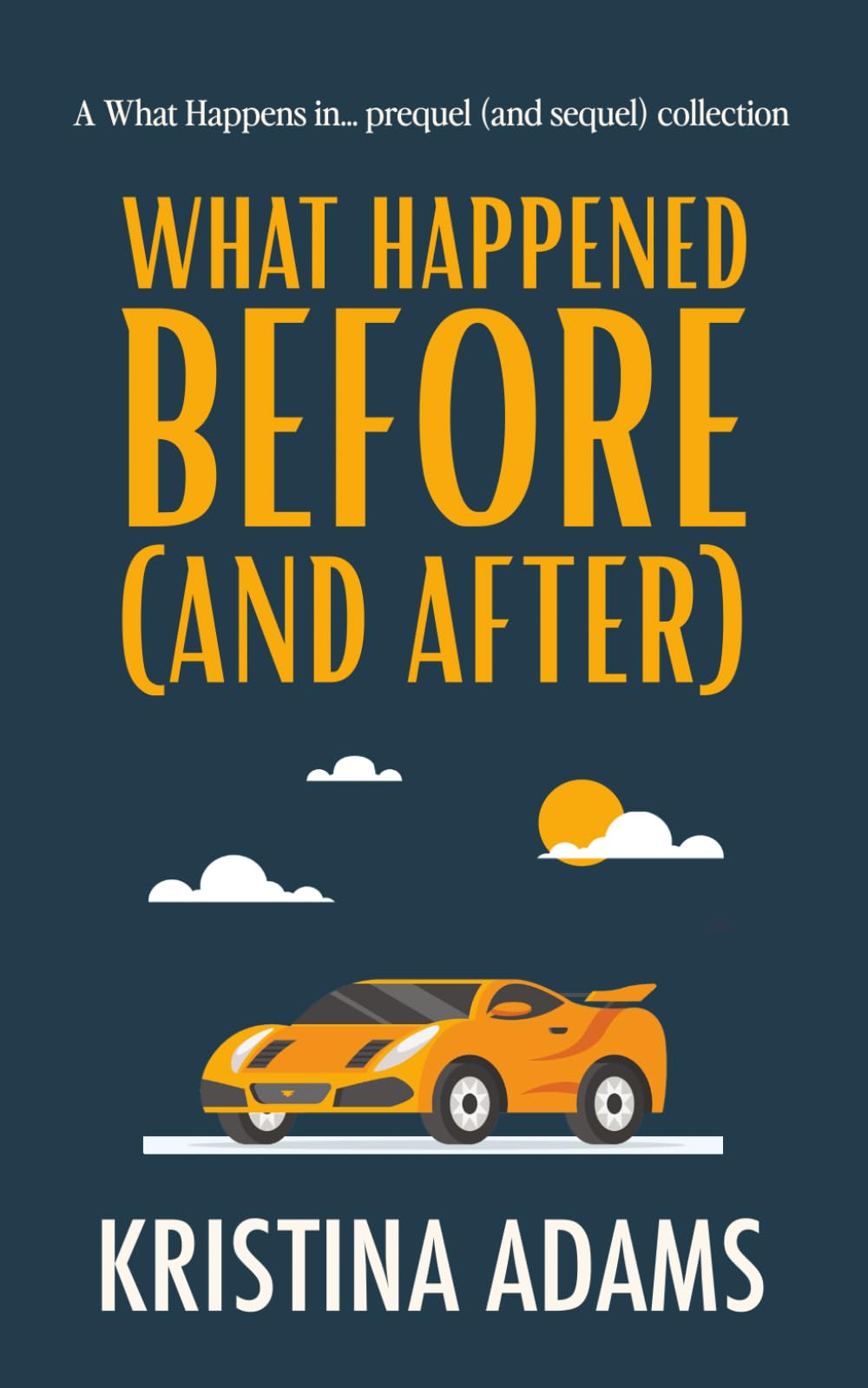 What Happened Before (and After): The What Happens in... prequel (and sequel) collection