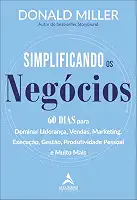 Simplificando os Negócios: 60 Dias Para Dominar Liderança, Vendas, Marketing, Execução, Gestão, Produtividade Pessoal e Muito Mais