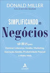 Simplificando os Negócios: 60 Dias Para Dominar Liderança, Vendas, Marketing, Execução, Gestão, Produtividade Pessoal e Muito Mais