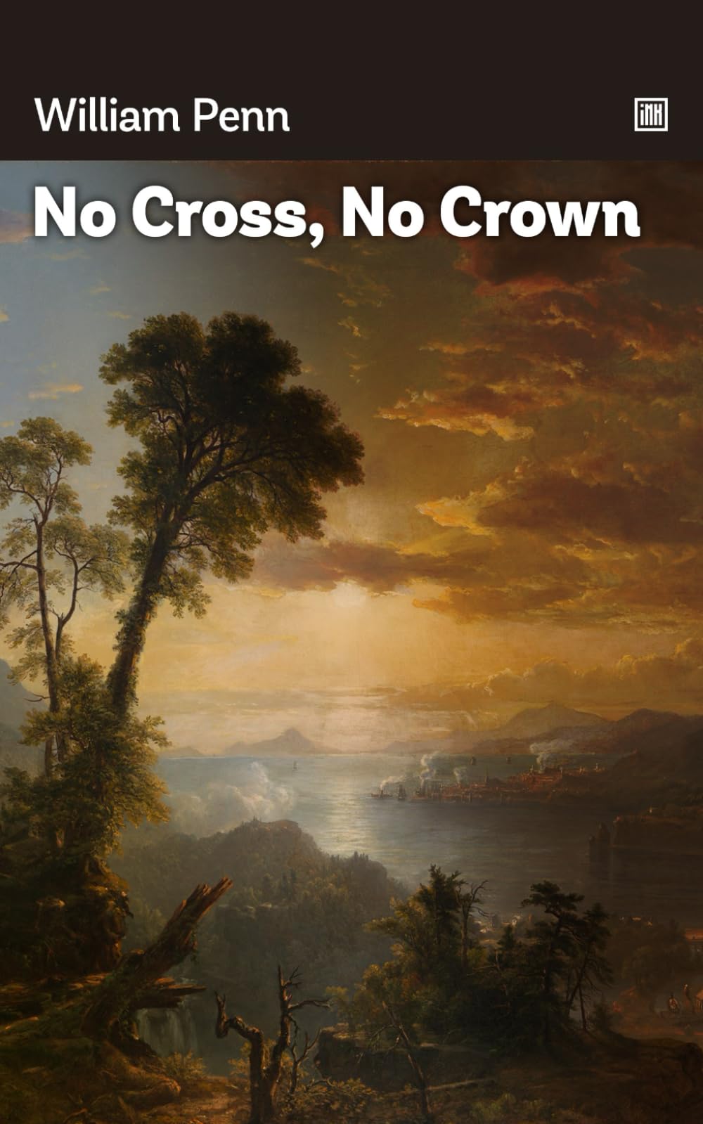 No Cross, No Crown: Discourse, Shewing The Nature And Discipline Of The Holy Cross Of Christ