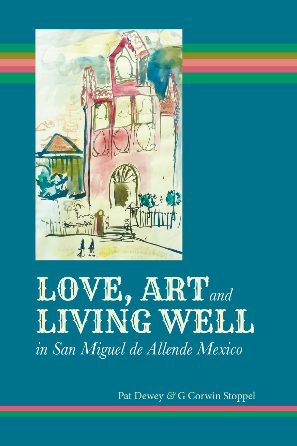 Love, Art and Living Well in San Miguel de Allende Mexico