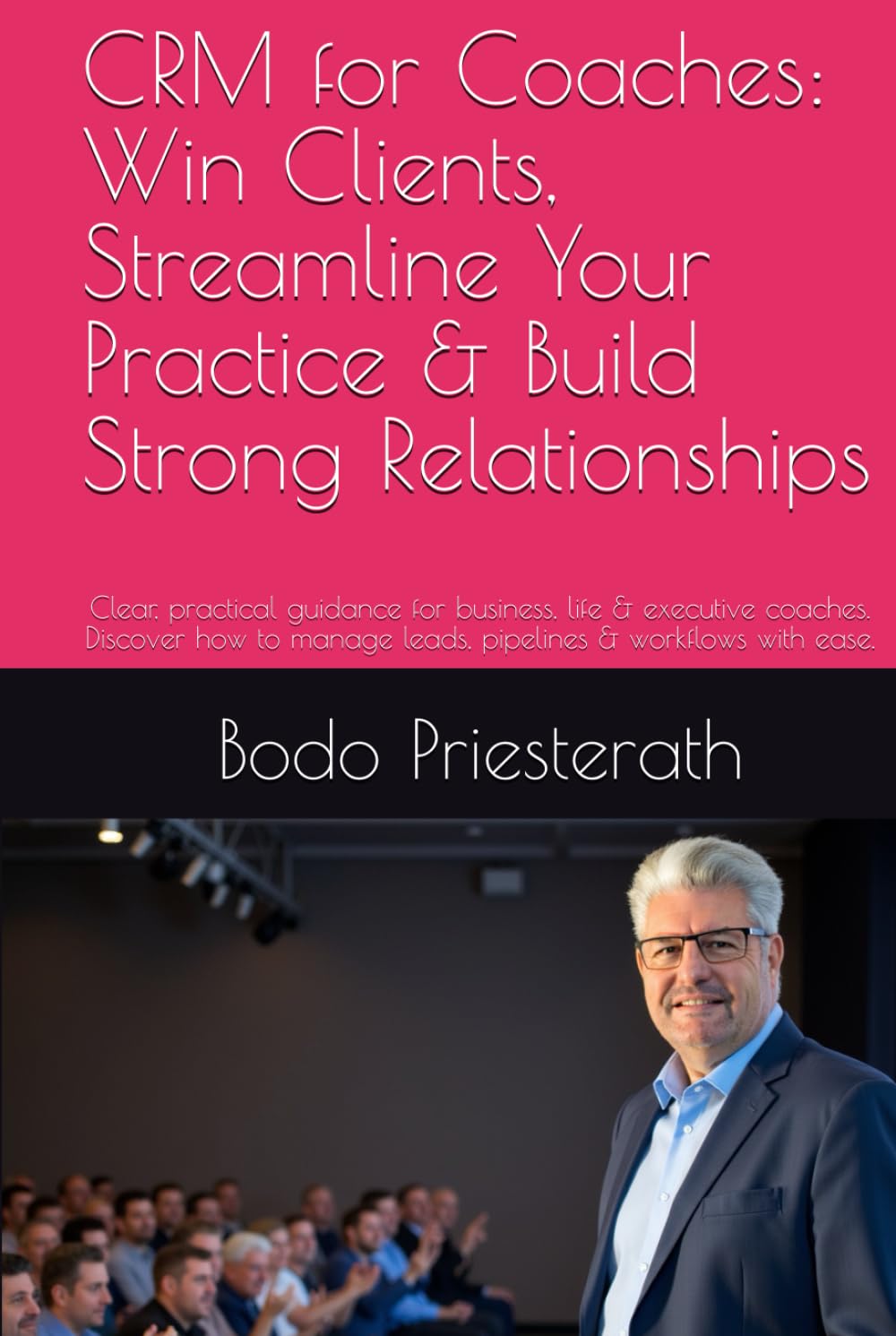 CRM for Coaches: Win Clients, Streamline Your Practice & Build Strong Relationships: Clear, practical guidance for business, life & executive coaches. ... with ease—no technical background required.
