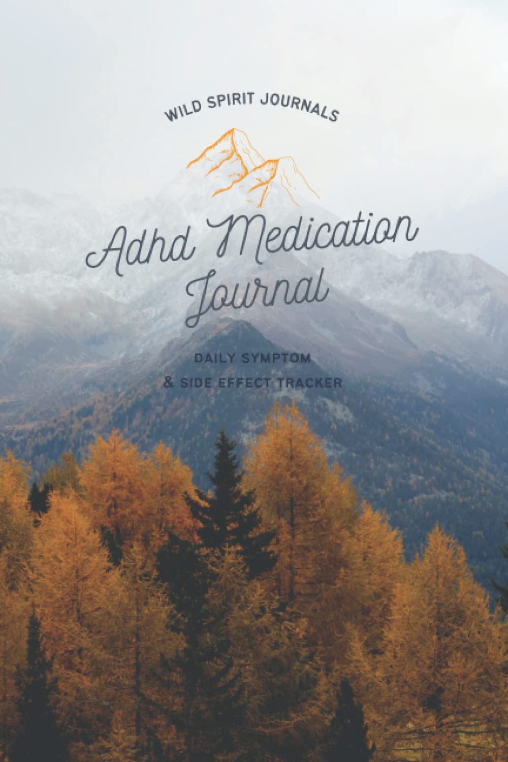 ADHD Diary Medication Journal : Daily ADHD Symptom Diary and Side Effect Tracker by Wild Spirit Journals: 9 x 6 inch daily journal tracking notebook ... to record your ADHD symptoms & experience.