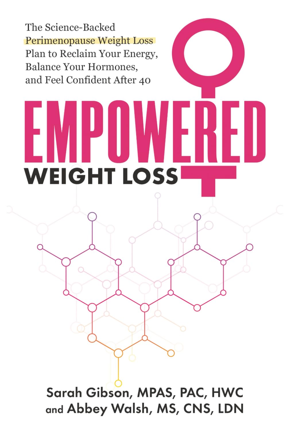 Empowered Weight Loss: The Science-Backed Perimenopause Weight Loss Plan to Reclaim your Energy, Balance Your Hormones, and Feel Confident After 40