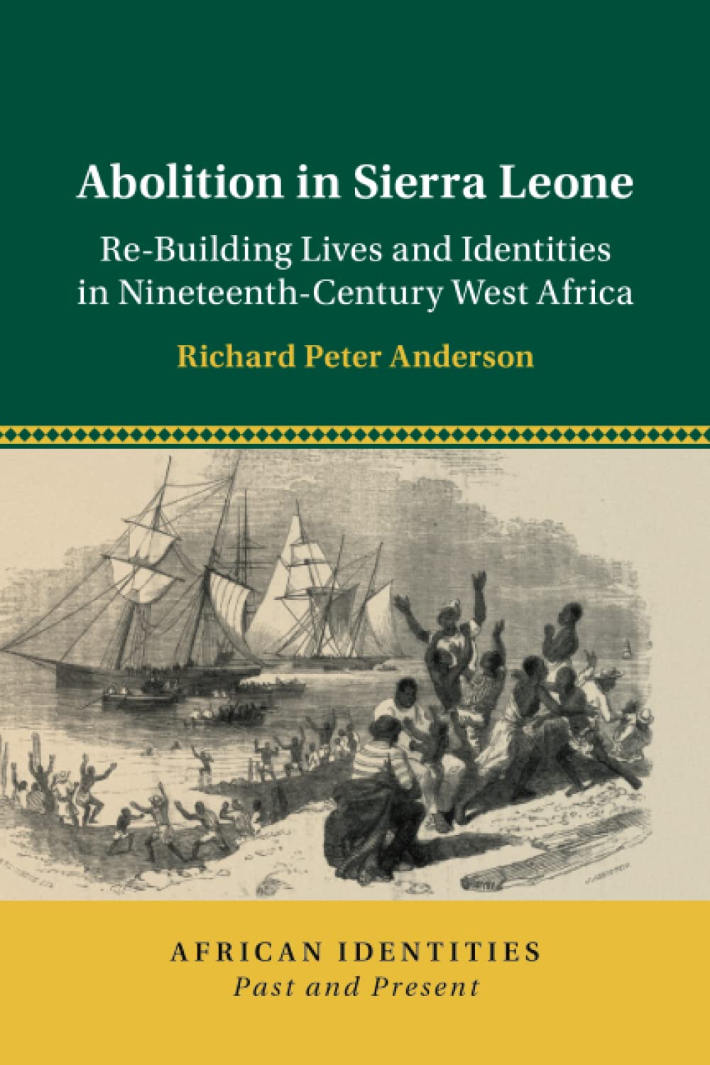 Abolition in Sierra Leone: Re-Building Lives and Identities in Nineteenth-Century West Africa (African Identities: Past and Present)