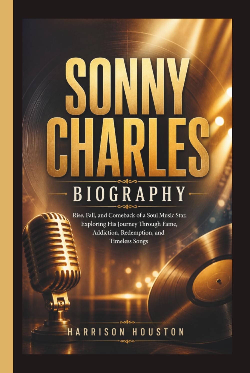SONNY CHARLES BIOGRAPHY: Rise, Fall, and Comeback of a Soul Music Star, Exploring His Journey Through Fame, Addiction, Redemption, and Timeless Songs