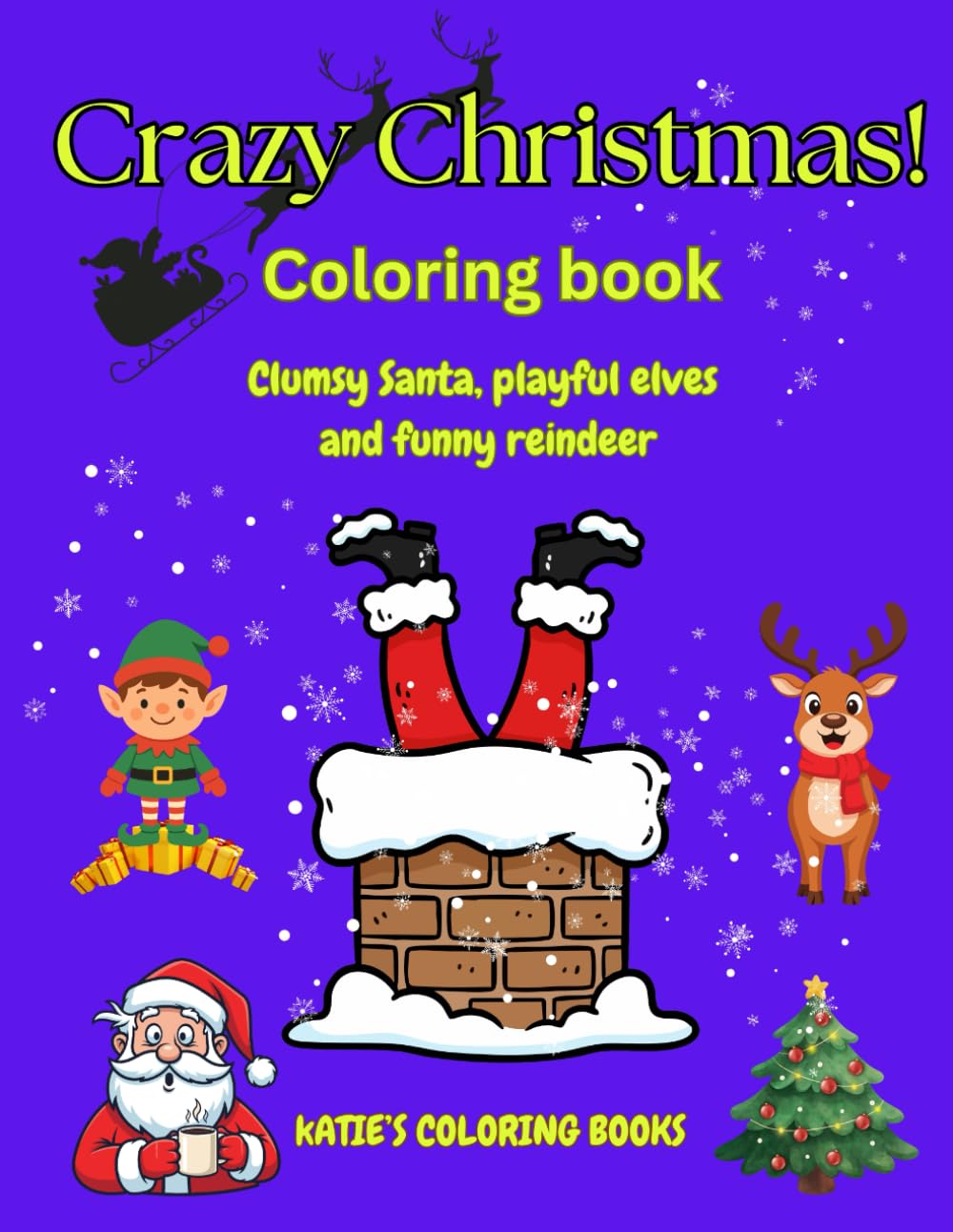 Crazy Christmas Coloring Book: Santa, Elves and Reindeer in Funny Holiday Scenes: Creative Christmas fun for children aged 4–9 – silly, festive and full of imagination!