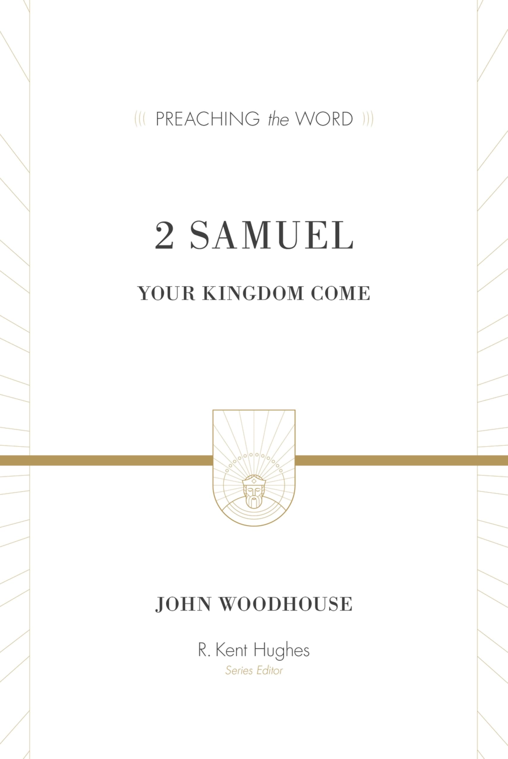 2 Samuel: Your Kingdom Come (Preaching the Word)
