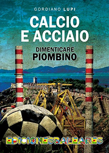 Calcio e acciaio: dimenticare Piombino