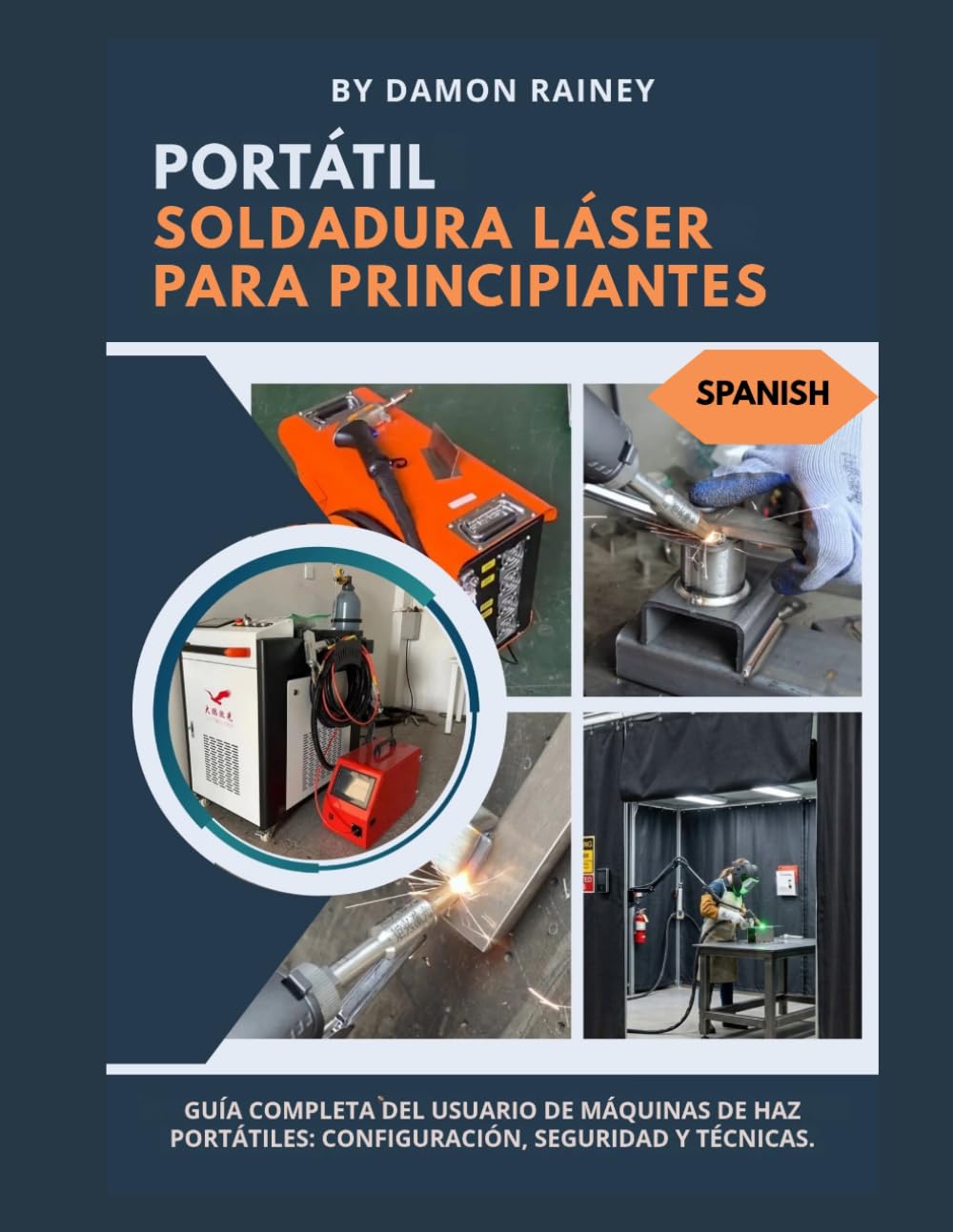 SOLDADURA LÁSER PORTÁTIL PARA PRINCIPIANTES: Guía completa del usuario para máquinas de haz portátiles: configuración, seguridad y técnicas.