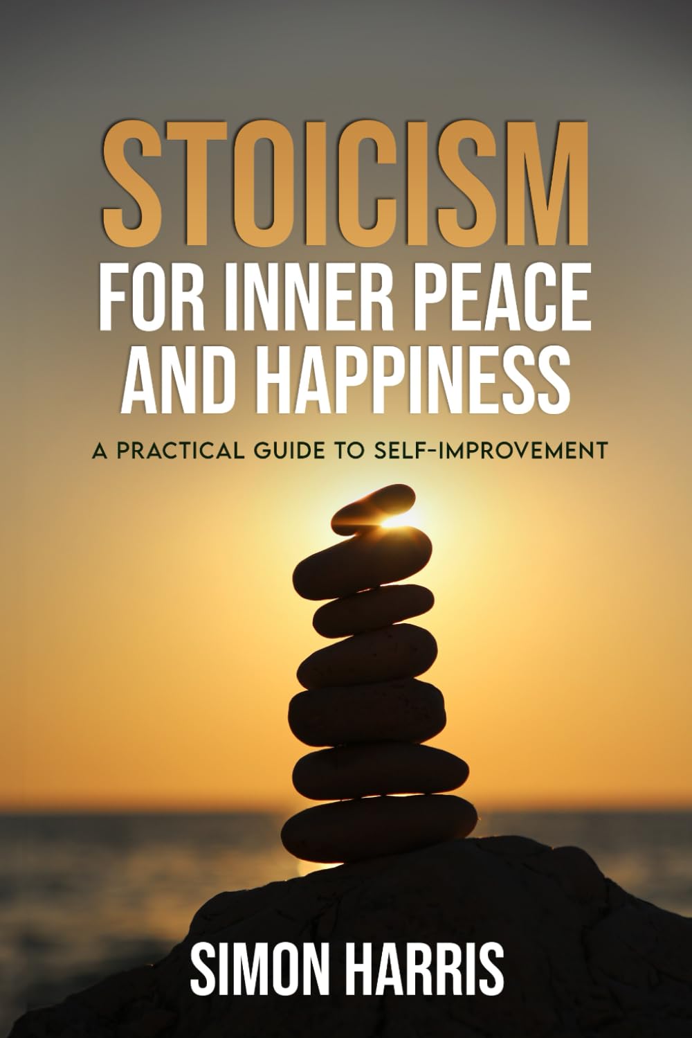 Stoicism For Inner Peace and Happiness: A Practical Guide to Self-Improvement