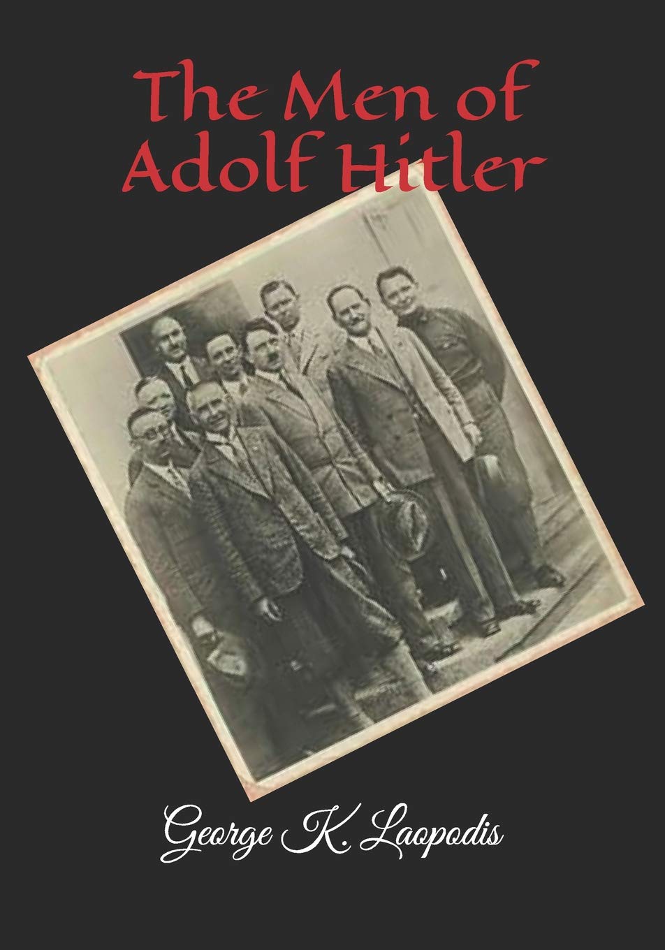 Independently Published The Men of Adolf Hitler