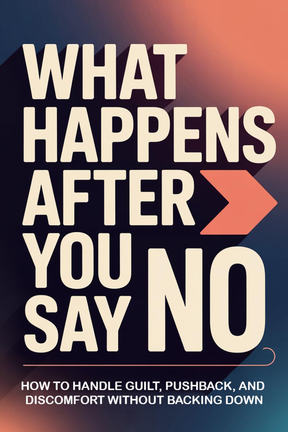 What Happens After You Say No: How to Handle Guilt, Pushback, and Discomfort Without Backing Down (No! Means No!)