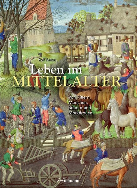 Leben im Mittelalter: Von Rittern, Mönchen, Bauern und Marktfrauen