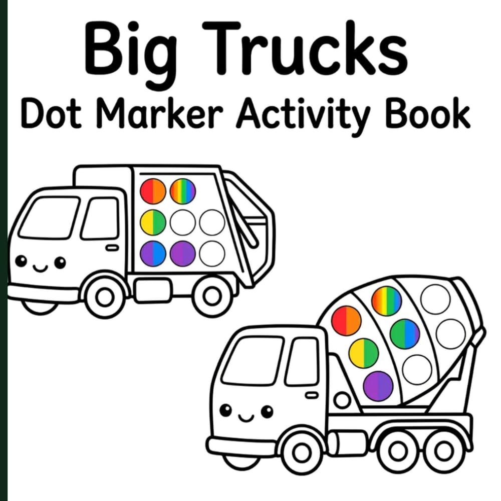 Big Trucks Dot Marker Activity Book: Fun Paint Dauber Activities Featuring Large Dots on Dump Trucks and Diggers for Toddler Preschool Prep