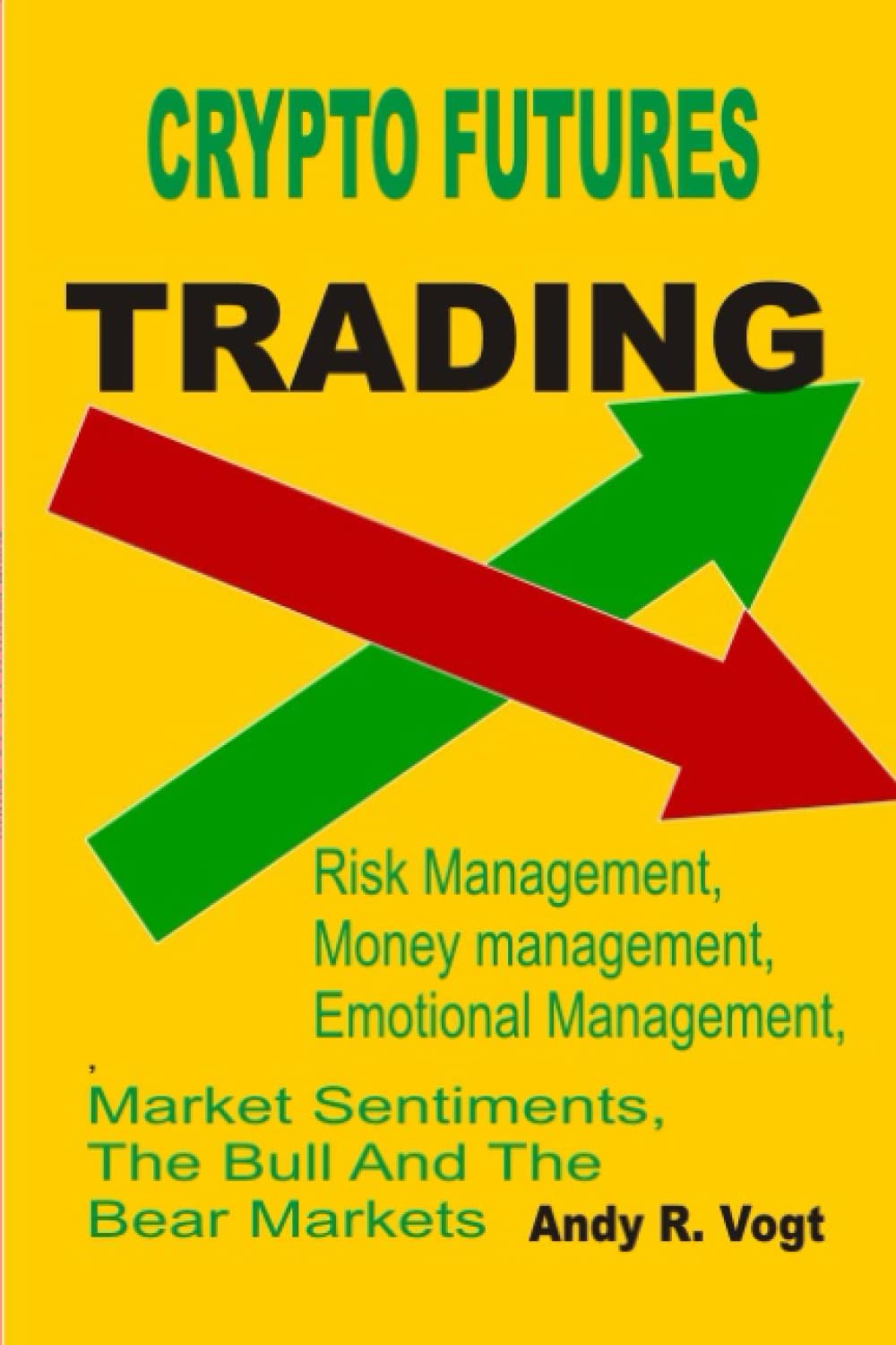 Crypto Futures Trading: Risk Management, Money Management, Emotional Management, Market Sentiments, The Bull and Bear Markets