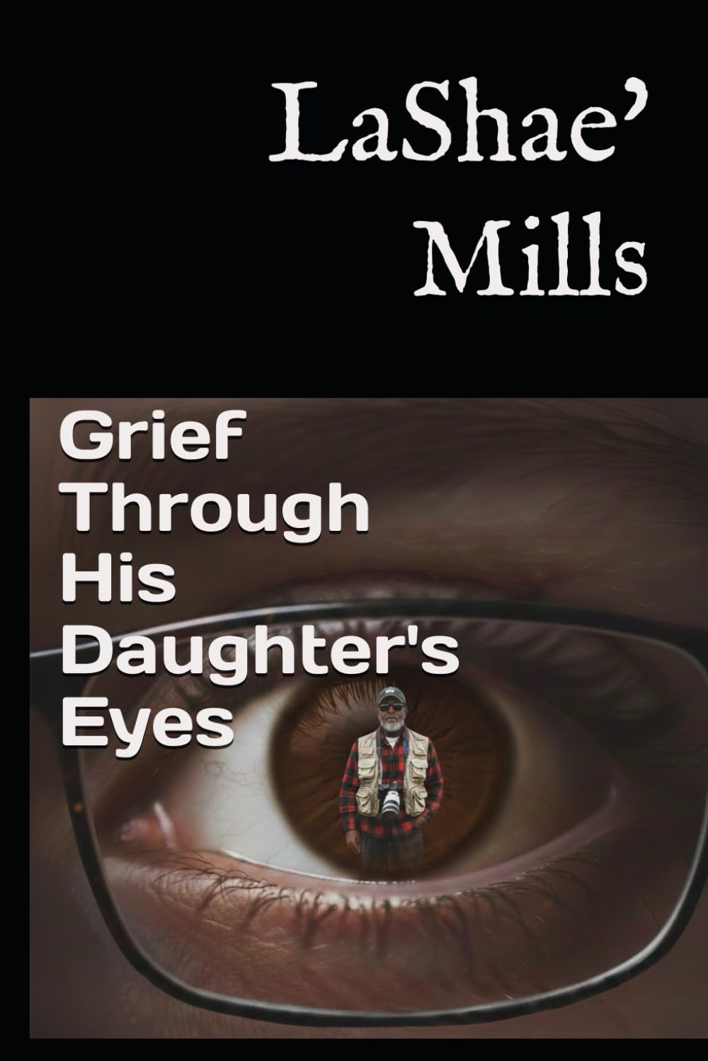 Grief Through His Daughter's Eyes: A Daughter's Story of Grief and Carrying Love Forward