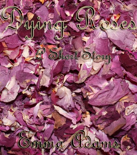 Dying Roses - Kindle edition by Adams, Emma. Literature & Fiction ...
