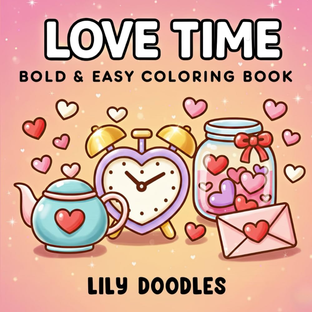 Love Time Bold & Easy Coloring Book: Cute and Cozy Valentine Designs with Love Words (Bold & Easy Cute Coloring Pages)