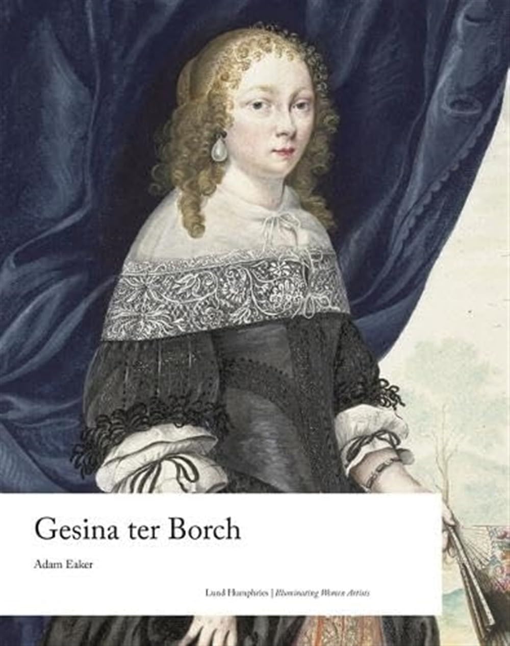 Gesina ter Borch (Illuminating Women Artists). Eaker 9781848225206 New**
