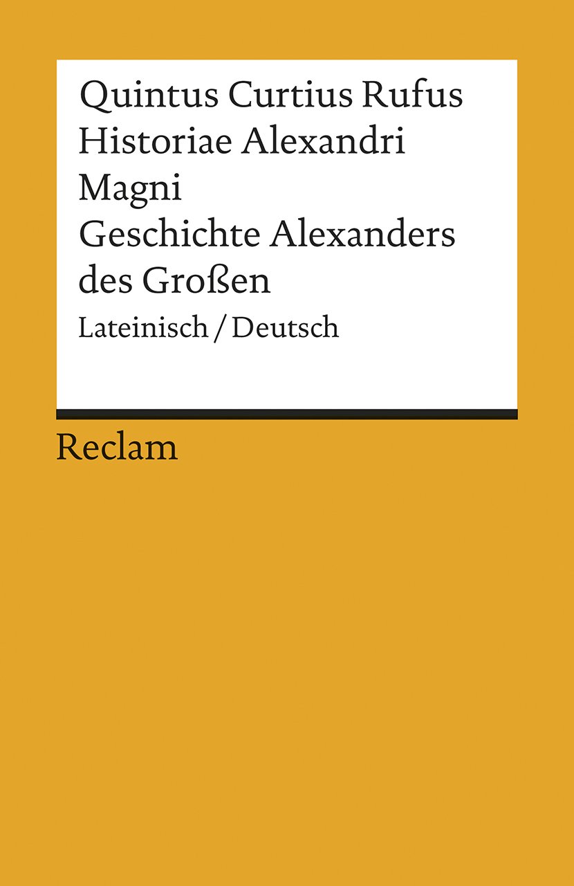 Historiae Alexandri Magni / Geschichte Alexanders des Großen. Lateinisch/Deutsch: Quintus Curtius Rufus – zweisprachige Ausgabe; Originalversion mit ... Übersetzung (Reclams Universal-Bibliothek)