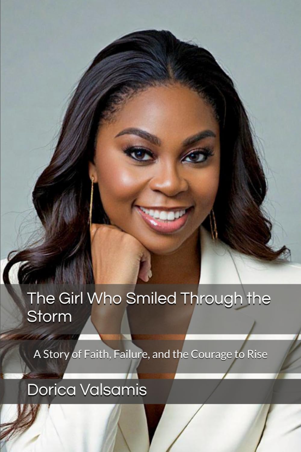 The Girl Who Smiled Through the Storm: A Story of Faith, Failure, and the Courage to Rise