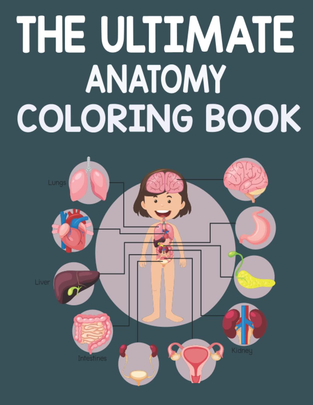 The Ultimate Anatomy Coloring Book :: The human body study guide :Perfect Gift for Medical, Nursing School Students Scientists, Laboratory Technicians, Chemists & Technologists for Teens & kids