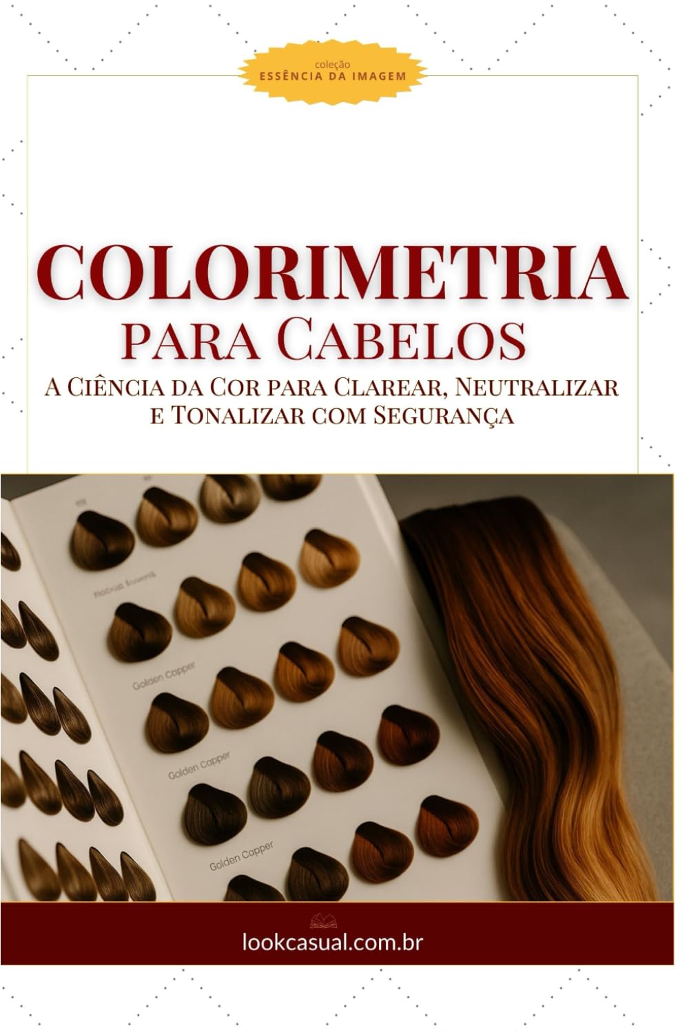 Colorimetria para Cabelos: A Ciência da Cor para Clarear, Neutralizar e Tonalizar com Segurança (Essência da Imagem)