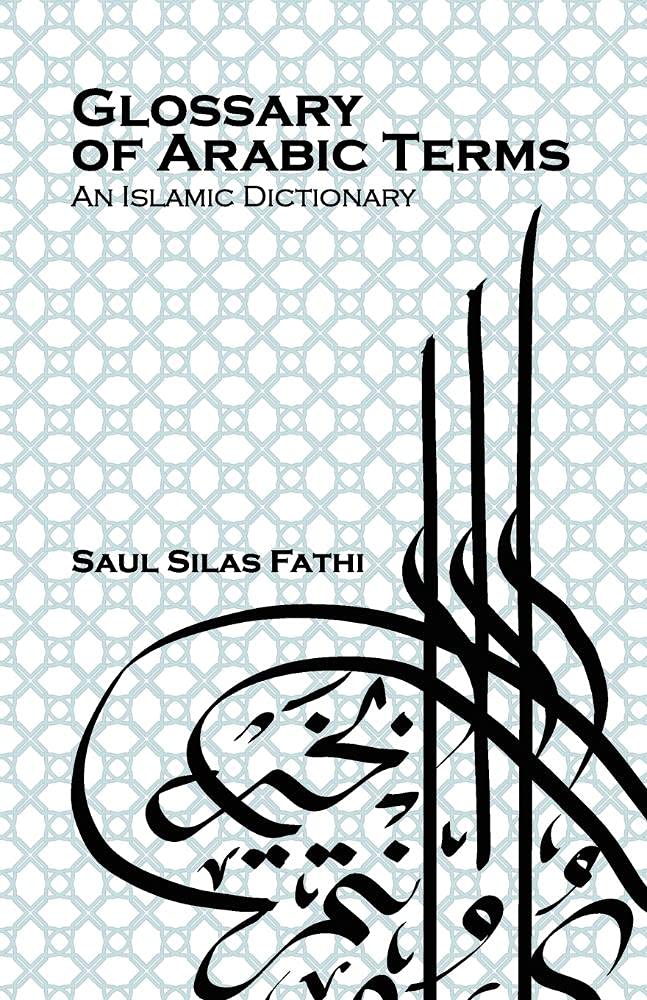 Glossary of Arabic terms: An Islamic dictionary