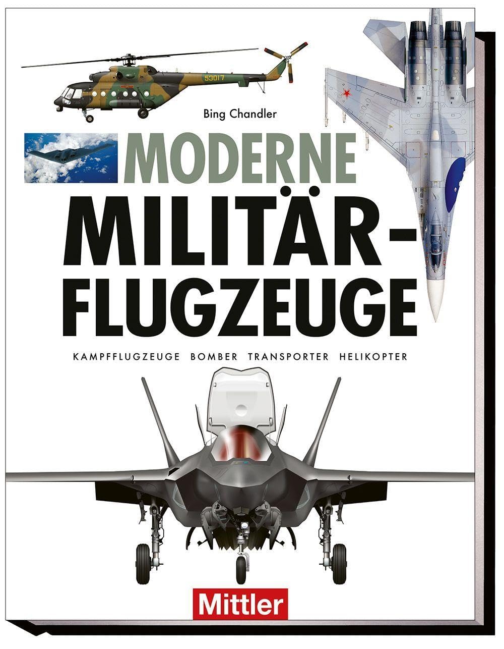 Moderne Militärflugzeuge: Kampfflugzeuge - Bomber - Transporter - Helikopter