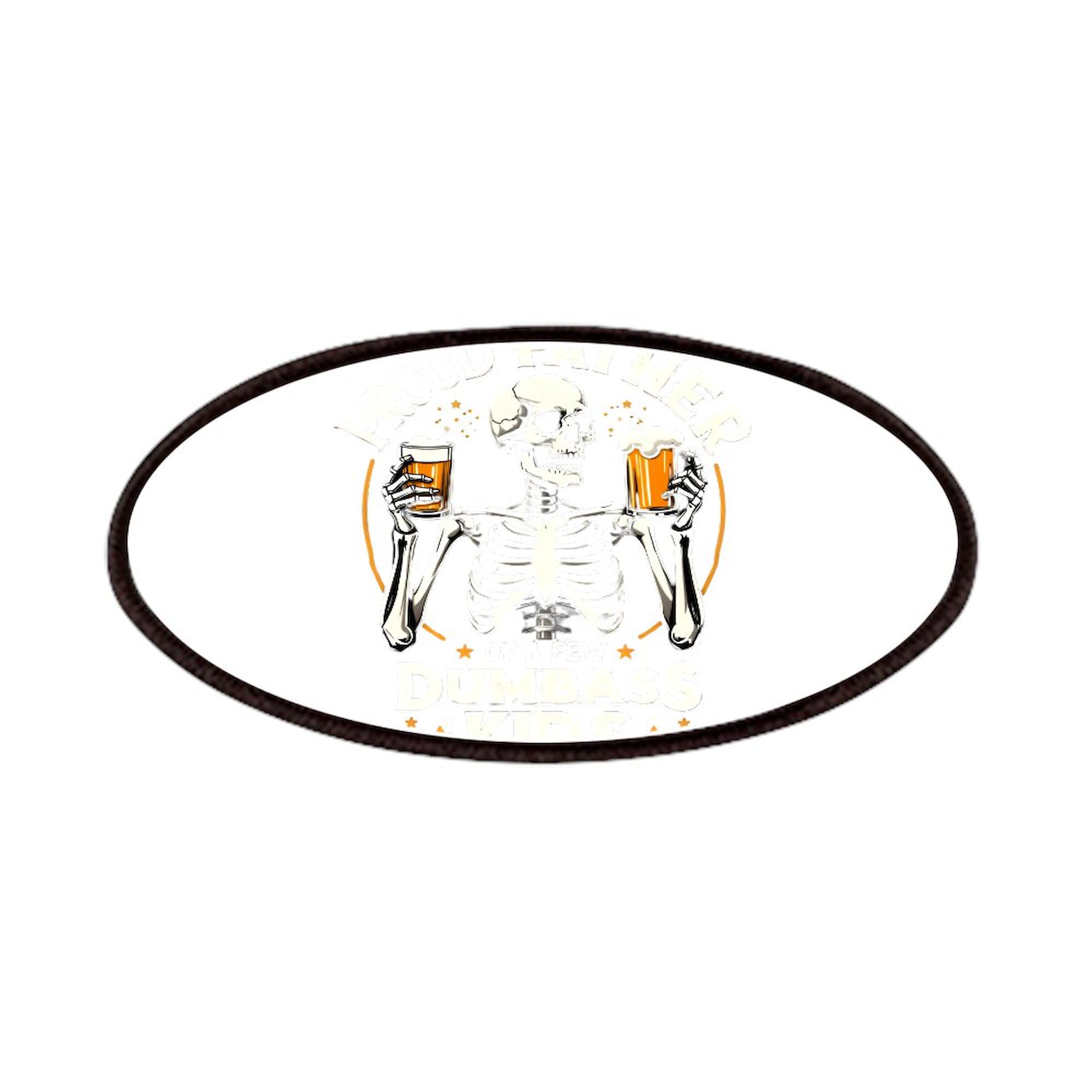 CafePress Proud Father Of A Few Dumbass Kids 4