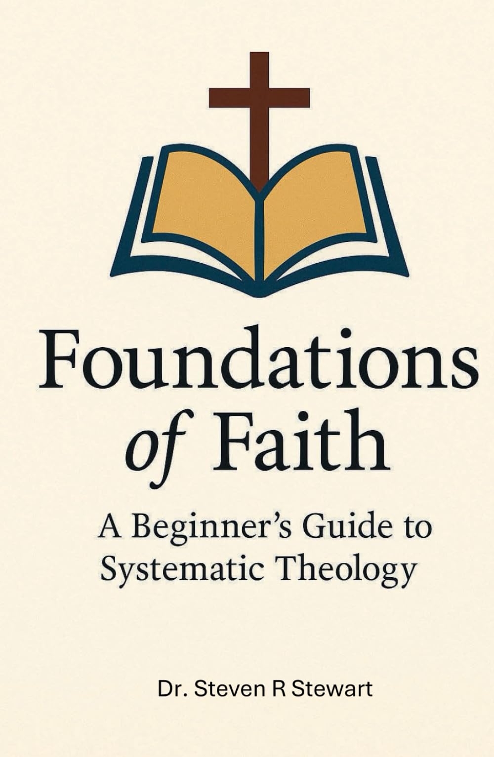 Foundations of Faith: A Beginner's Guide to Systematic Theology
