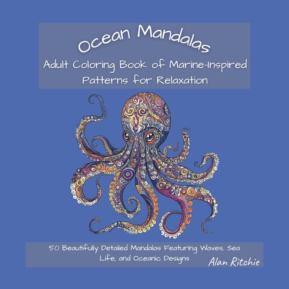 Ocean Mandalas: Adult Coloring Book of Marine-Inspired Patterns for Relaxation: 50 Beautifully Detailed Mandalas Featuring Waves, Sea Life, and ... (The Intricate Mandala Coloring Collection)